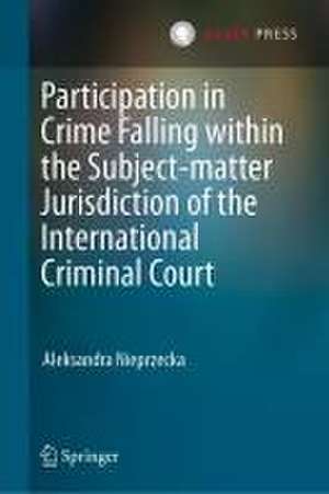 Participation in Crime Falling within the Subject-Matter Jurisdiction of the International Criminal Court de Aleksandra Nieprzecka