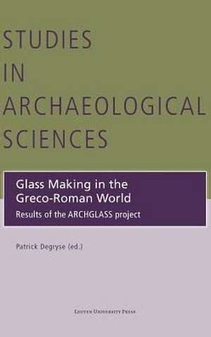 Glass Making in the Greco-Roman World: Results of the Archglass Project de Patrick Degryse