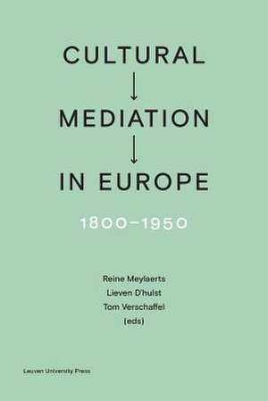 Cultural Mediation in Europe, 1800-1950 de Reine Meylaerts