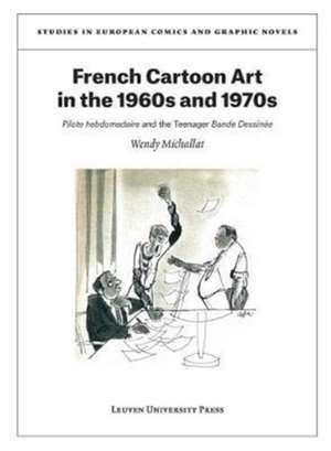 French Cartoon Art in the 1960s and 1970s: "pilote Hebdomadaire" and the Teenager "bande Dessinée" de Wendy Michallat