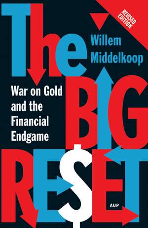 The Big Reset Revised Edition: War on Gold and the Financial Endgame de Willem Middelkoop
