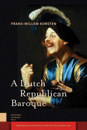 A Dutch Republican Baroque: Theatricality, Dramatization, Moment and Event de Frans-Willem Korsten