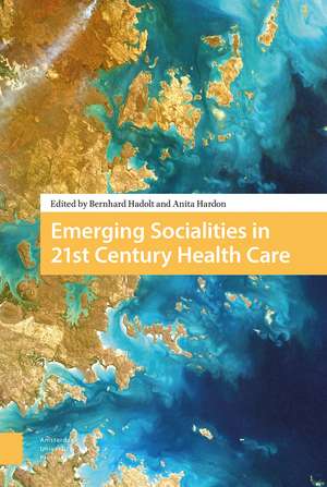 Emerging Socialities in 21st Century Health Care de Bernhard Hadolt