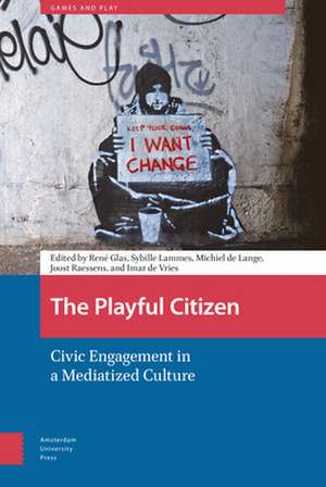 The Playful Citizen – Civic Engagement in a Mediatized Culture de René Glas