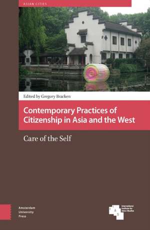 Contemporary Practices of Citizenship in Asia an – Care of the Self de Gregory Bracken