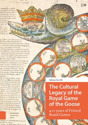 The Cultural Legacy of the Royal Game of the Goo – 400 years of Printed Board Games de Adrian Seville