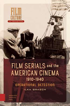 Film Serials and the American Cinema, 1910–1940 – Operational Detection de Ilka Brasch