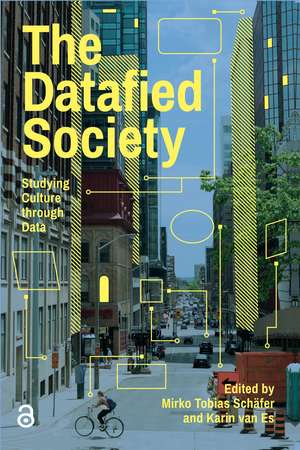The Datafied Society: Studying Culture through Data de Mirko Tobias Schäfer