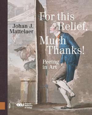 For this Relief, Much Thanks ... – Peeing in Art de Johan Mattelaer