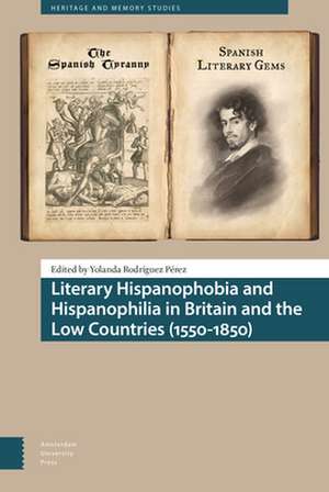 Literary Hispanophobia and Hispanophilia in Britain and the Low Countries (1550–1850) de Yolanda Rodríguez Pérez