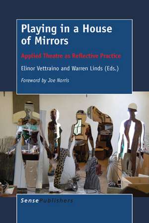 Playing in a House of Mirrors: Applied Theatre as Reflective Practice de Elinor Vettraino