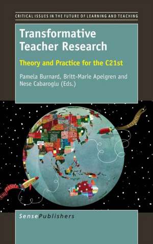 Transformative Teacher Research: Theory and Practice for the C21st de Pamela Burnard