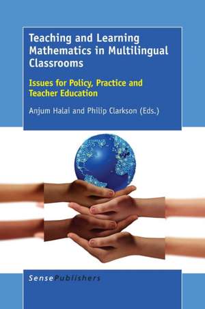 Teaching and Learning Mathematics in Multilingual Classrooms: Issues for Policy, Practice and Teacher Education de Anjum Halai