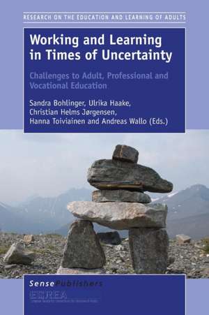 Working and Learning in Times of Uncertainty: Challenges to Adult, Professional and Vocational Education de Sandra Bohlinger