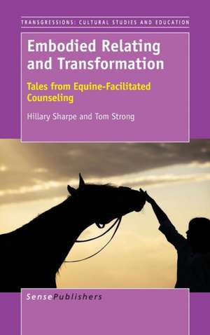 Embodied Relating and Transformation: Tales from Equine-Facilitated Counseling de Hillary Sharpe