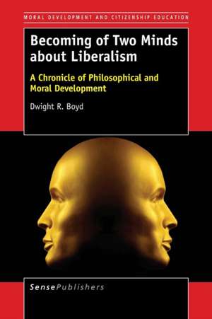 Becoming of Two Minds about Liberalism: A Chronicle of Philosophical and Moral Development de Dwight R. Boyd