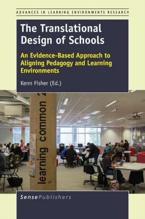 The Translational Design of Schools: An Evidence-Based Approach to Aligning Pedagogy and Learning Environments de Kenn Fisher