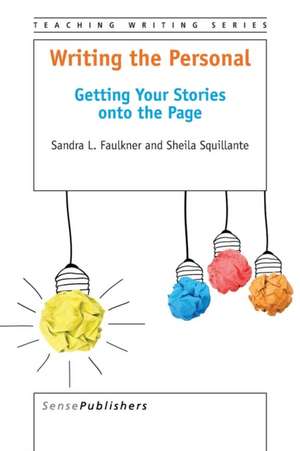 Writing the Personal: Getting Your Stories onto the Page de Sandra L. Faulkner