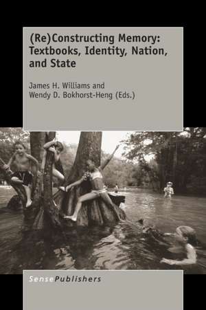 (Re)Constructing Memory: Textbooks, Identity, Nation, and State de James H. Williams