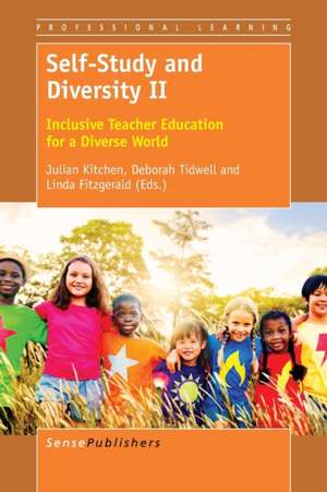 Self-Study and Diversity II: Inclusive Teacher Education for a Diverse World de Julian Kitchen