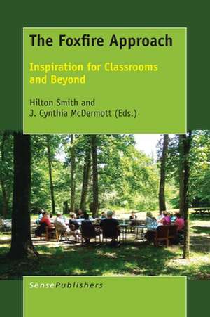 The Foxfire Approach: Inspiration for Classrooms and Beyond de Hilton Smith