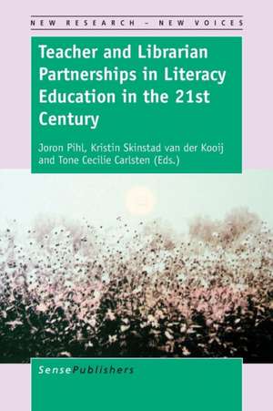 Teacher and Librarian Partnerships in Literacy Education in the 21st Century de Joron Pihl