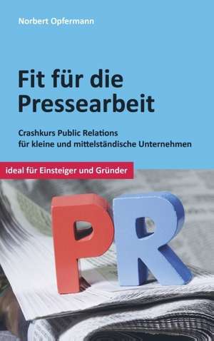 Fit für die Pressearbeit de Norbert Opfermann