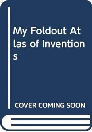 MY FOLDOUT ATLAS OF INVENTIONS