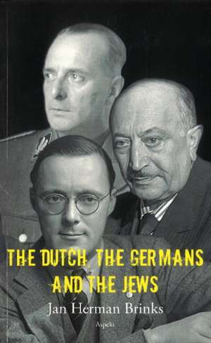 Dutch, the Germans & the Jews de Jan Herman Brinks