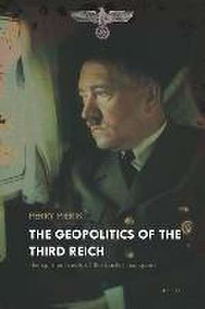 The Geopolitics of the Third Reich de Perry Pierik