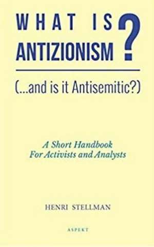 What is Antizionism? (...and is it Antisemitic?) de Henri Stellman