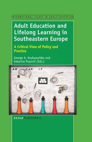 Adult Education and Lifelong Learning in Southeastern Europe: A Critical View of Policy and Practice de George A. Koulaouzides