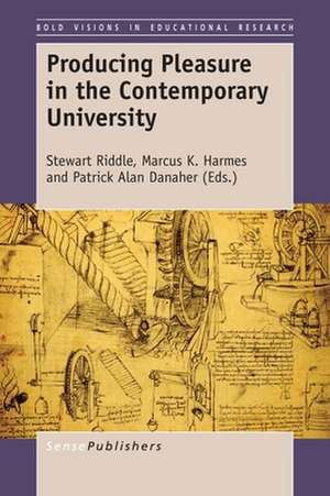 Producing Pleasure in the Contemporary University de Stewart Riddle