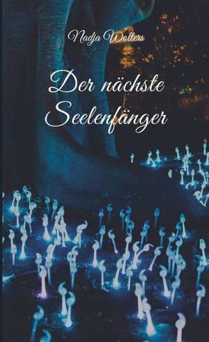 Der nächste Seelenfänger de Nadja Wolters