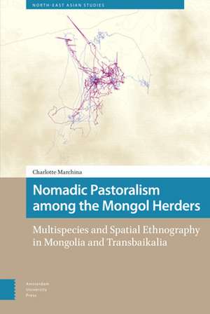 Nomadic Pastoralism among the Mongol Herders – Multispecies and Spatial Ethnography in Mongolia and Transbaikalia de Charlotte Marchina