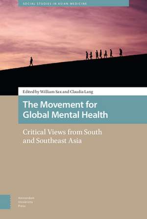 The Movement for Global Mental Health – Critical Views from South and Southeast Asia de William Sax