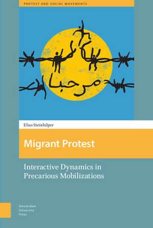 Migrant Protest – Interactive Dynamics in Precarious Mobilizations de Elias Steinhilper