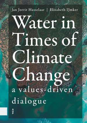 Water in Times of Climate Change – A Values–driven Dialogue de Jan Jorrit Hasselaar