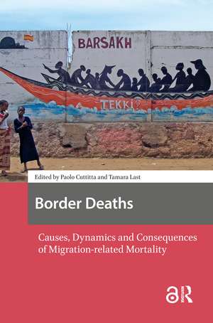 Border Deaths: Causes, Dynamics and Consequences of Migration-related Mortality de Paolo Cuttitta
