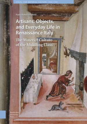 Artisans, Objects and Everyday Life in Renaissan – The Material Culture of the Middling Class de Paula Hohti Erichsen