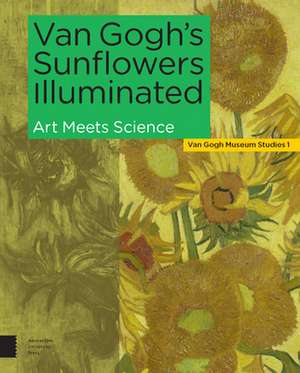 Van Gogh`s Sunflowers Illuminated – Art Meets Science de Ella Hendriks