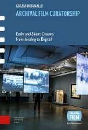 Archival Film Curatorship – Early and Silent Cinema from Analog to Digital de Grazia Ingravalle