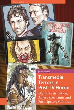 Transmedia Terrors in Post–TV Horror – Digital Distribution, Abject Spectrums and Participatory Culture de James Rendell