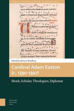 Cardinal Adam Easton (c. 1330–1397) – Monk, Scholar, Theologian, Diplomat de Miriam Wendling