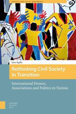 Rethinking Civil Society in Transition – International Donors, Associations and Politics in Tunisia de Ester Sigillò