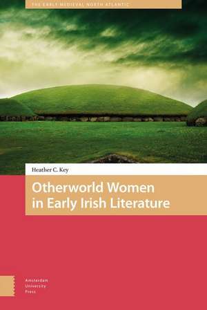 Otherworld Women in Early Irish Literature de Heather Key