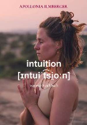 intuition [¿ntui¿t¿si¿o¿n] de Apollonia Ilmberger