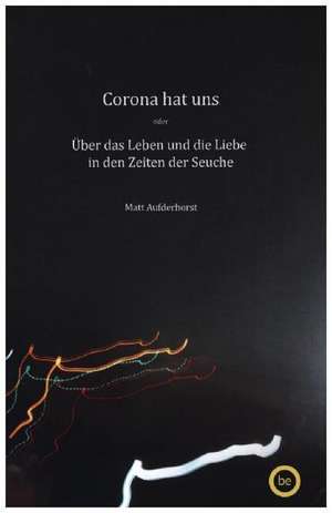 Corona hat uns de Matt Aufderhorst