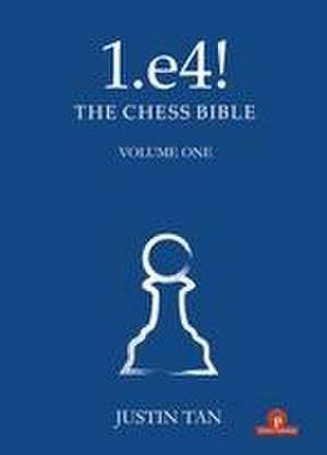 1.e4! The Chess Bible de Justin Tan