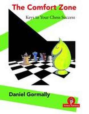 The Comfort Zone: Keys to Your Chess Success de Gormally